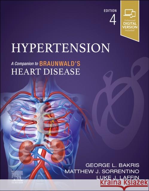 Hypertension: A Companion to Braunwald\'s Heart Disease George L. Bakris Matthew Sorrentino Luke J. Laffin 9780323883696 Elsevier - Health Sciences Division