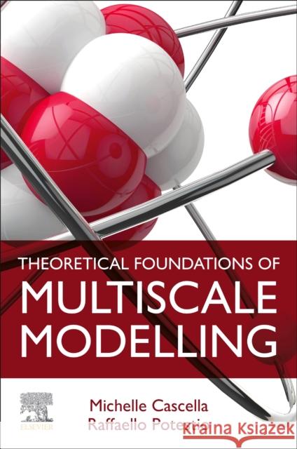 Theoretical Foundations of Multiscale Modelling Michele Cascella Raffaello Potestio 9780323884402 Elsevier