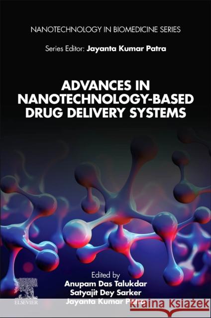 Advances in Nanotechnology-Based Drug Delivery Systems Anupam Da Satyajit Dey Sarker Jayanta Kumar Patra 9780323884501