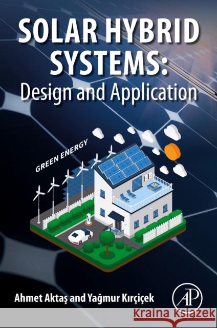 Solar Hybrid Systems: Design and Application Ahmet Aktas Yagmur Kir 9780323884990 Academic Press
