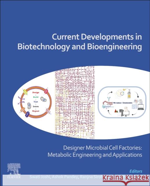 Current Developments in Biotechnology and Bioengineering: Designer Microbial Cell Factories: Metabolic Engineering and Applications Ashok Pandey Swati Joshi Ranjna Sirohi 9780323885041 Elsevier