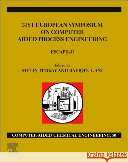 31st European Symposium on Computer Aided Process Engineering, Volume 50: Escape-31 T Rafiqul Gani 9780323885065 Elsevier