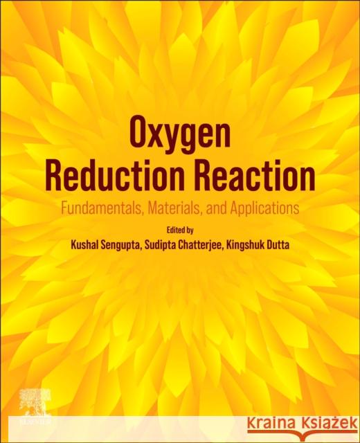 Oxygen Reduction Reaction: Fundamentals, Materials, and Applications SenGupta, Kushal 9780323885089