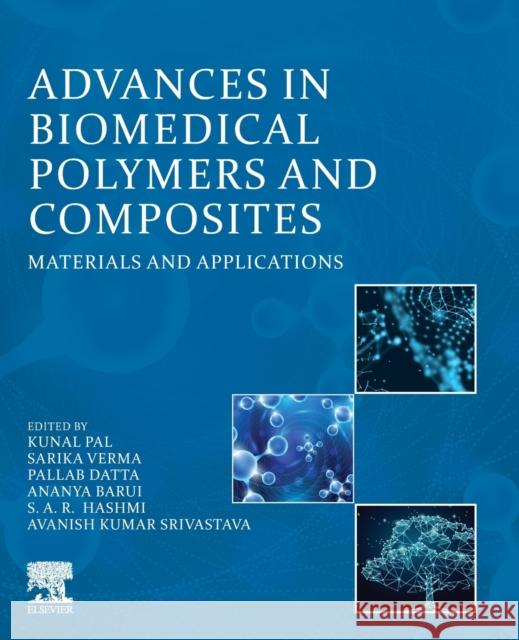 Advances in Biomedical Polymers and Composites: Materials and Applications Kunal Pal Sarika Verma Pallab Datta 9780323885249 Elsevier