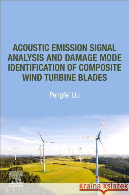 Acoustic Emission Signal Analysis and Damage Mode Identification of Composite Wind Turbine Blades Pengfei Liu 9780323886529