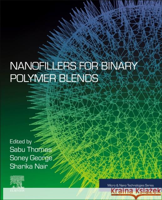 Nanofillers for Binary Polymer Blends Sabu Thomas Soney C. George Sharika T. Nair 9780323886550 Elsevier - Health Sciences Division