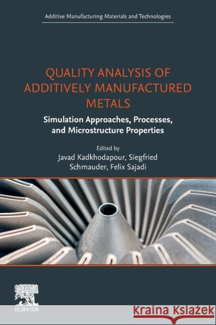 Quality Analysis of Additively Manufactured Metals: Simulation Approaches, Processes, and Microstructure Properties Javad Kadkhodapour Siegfried Schmauder Felix Sajadi 9780323886642