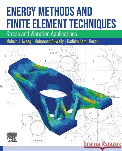 Energy Methods and Finite Element Techniques: Stress and Vibration Applications Muhsin Jweeg Muhannad Al-Waily Kadhim Kamil Resan 9780323886666 Elsevier