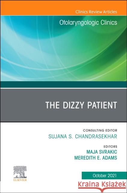 The Dizzy Patient, An Issue of Otolaryngologic Clinics of North America Maja Svrakic Meredith E. Adams 9780323896740 Elsevier - Health Sciences Division