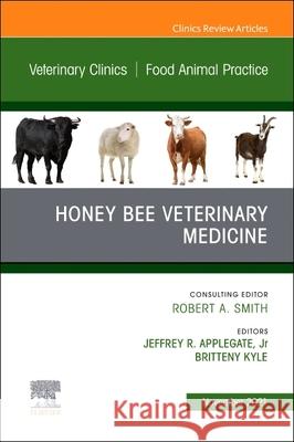 Honey Bee Veterinary Medicine, an Issue of Veterinary Clinics of North America: Food Animal Practice, 37 Jeffrey R. Applegate Britteny Kyle 9780323896863 Elsevier