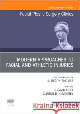 Modern Approaches to Facial and Athletic Injuries, an Issue of Facial Plastic Surgery Clinics of North America, 30 J. David Kriet Clinton D. Humphrey 9780323897143 Elsevier