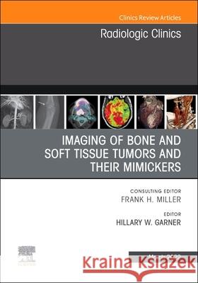 Imaging of Bone and Soft Tissue Tumors and Their Mimickers, an Issue of Radiologic Clinics of North America: Volume 60-2 Hillary W. Garner 9780323897488 Elsevier