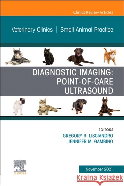 Diagnostic Imaging: Point-Of-Care Ultrasound, an Issue of Veterinary Clinics of North America: Small Animal Practice: Volume 51-6 Lisciandro, Gregory R. 9780323897525 Elsevier - Health Sciences Division