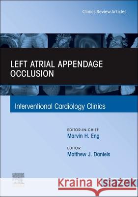 Left Atrial Appendage Occlusion, an Issue of Interventional Cardiology Clinics, 11 Matthew James Daniels 9780323897563
