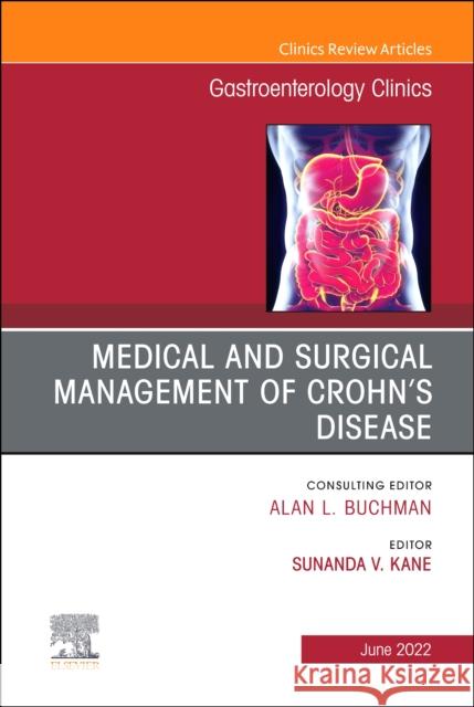 Medical and Surgical Management of Crohn's Disease, An Issue of Gastroenterology Clinics of North America Sunanda V. Kane 9780323897709 Elsevier
