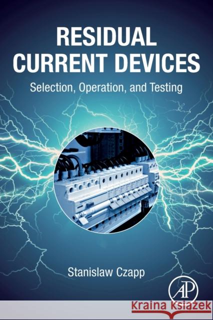 Residual Current Devices: Selection, Operation, and Testing Stanislaw Czapp 9780323897839 Academic Press
