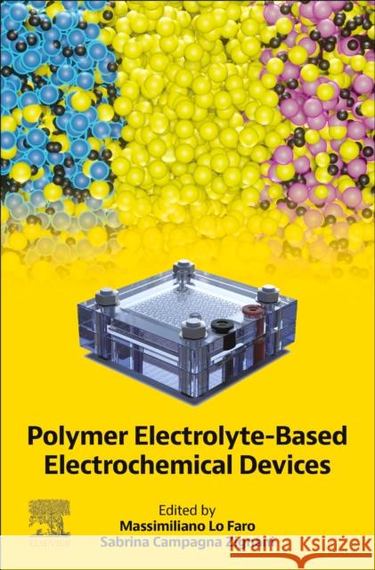 Polymer Electrolyte-Based Electrochemical Devices Massimiliano L Sabrina Campagna Zignani 9780323897846 Elsevier