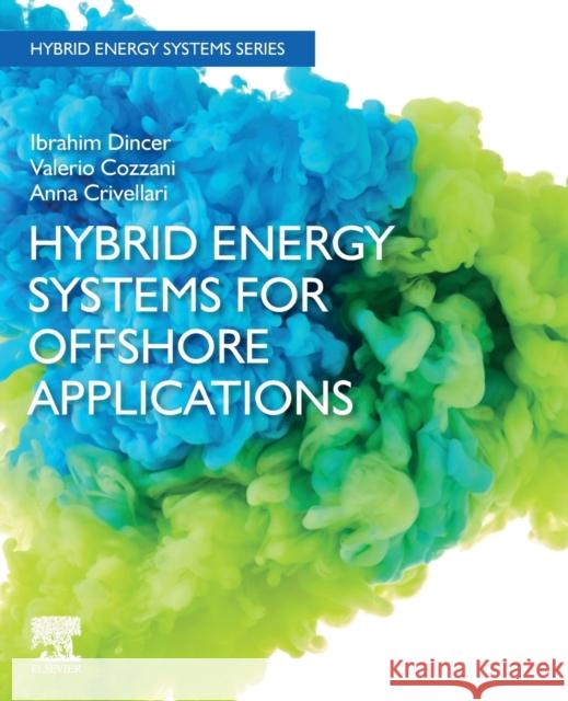 Hybrid Energy Systems for Offshore Applications Ibrahim Dincer Valerio Cozzani Anna Crivellari 9780323898232