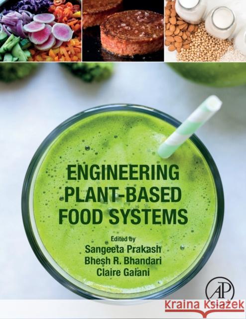 Engineering Plant-Based Food Systems Sangeeta Prakash Bhesh R. Bhandari Claire Gaiani 9780323898423 Academic Press