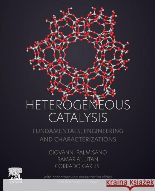Heterogeneous Catalysis: Fundamentals, Engineering and Characterizations (with Accompanying Presentation Slides and Instructor's Manual) Palmisano, Giovanni 9780323898454
