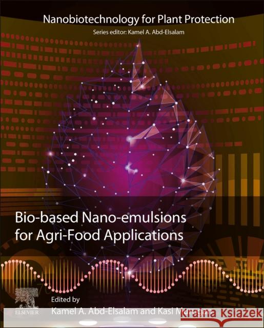 Bio-Based Nanoemulsions for Agri-Food Applications Abd-Elsalam, Kamel A. 9780323898461