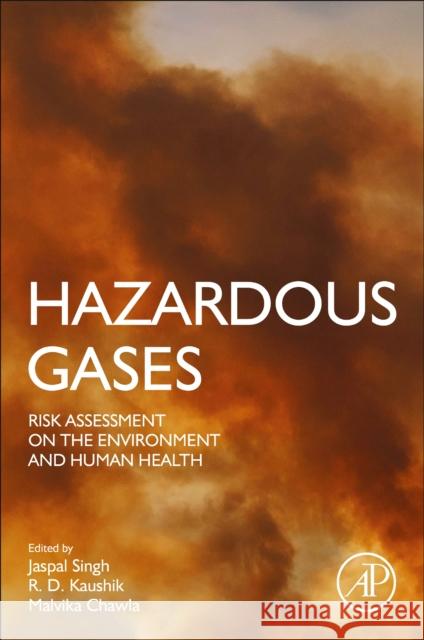 Hazardous Gases: Risk Assessment on the Environment and Human Health Jaspal Singh R. D. Kaushik Malvika Chawla 9780323898577 Academic Press