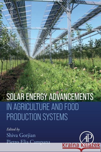 Solar Energy Advancements in Agriculture and Food Production Systems Shiva Gorjian Pietro Elia Campana 9780323898669