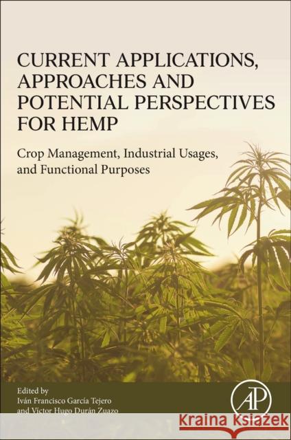 Current Applications, Approaches and Potential Perspectives for Hemp: Crop Management, Industrial Usages, and Functional Purposes Ivan Francisco Garci Victor Hugo Dura 9780323898676 Academic Press