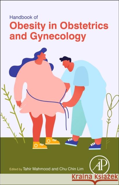 Handbook of Obesity in Obstetrics and Gynecology Tahir A. Mahmood Chu Chin Lim 9780323899048