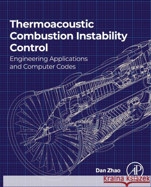 Thermoacoustic Combustion Instability Control: Engineering Applications and Computer Codes Dan Zhao 9780323899109