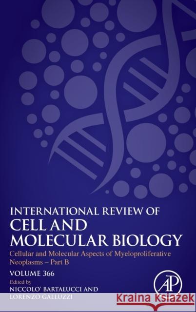 Cellular and Molecular Aspects of Myeloproliferative Neoplasms - Part B: Volume 366 Galluzzi, Lorenzo 9780323899413