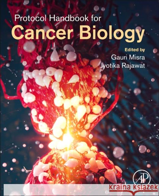 Protocol Handbook for Cancer Biology Gauri Misra Jyotika Rajawat 9780323900065