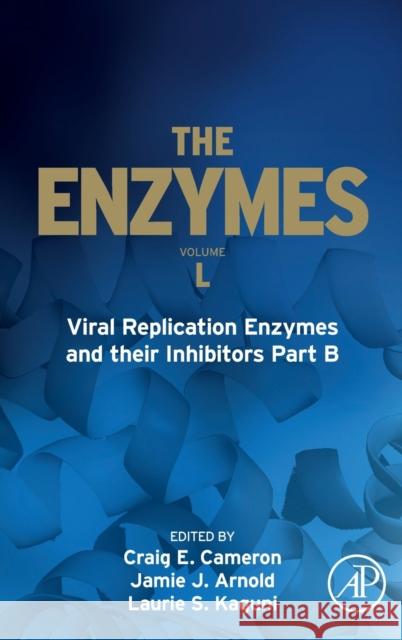 Viral Replication Enzymes and Their Inhibitors Part B: Volume 50 Cameron, Craig E. 9780323900164