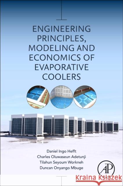 Engineering Principles, Modelling and Economics of Evaporative Coolers Daniel Ingo Hefft Charles Oluwaseun Adetunji Ts Workneh 9780323900393 Academic Press