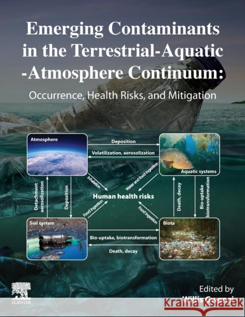 Emerging Contaminants in the Terrestrial-Aquatic-Atmosphere Continuum: Occurrence, Health Risks and Mitigation Gwenzi, Willis 9780323900515