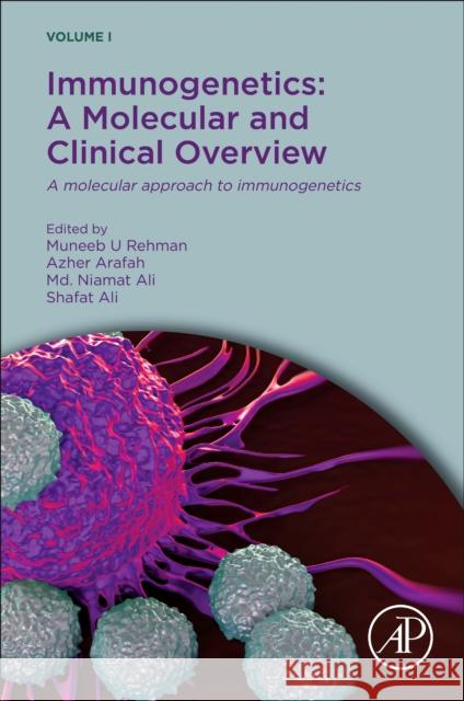 A Molecular Approach to Immunogenetics: Immunogenetics: A Molecular and Clinical Overview Volume I Muneeb U. Rehman Shafat Ali 9780323900539