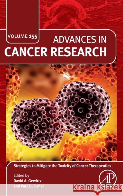Strategies to Mitigate the Toxicity of Cancer Therapeutics: Volume 155 Gewirtz, David A. 9780323900874