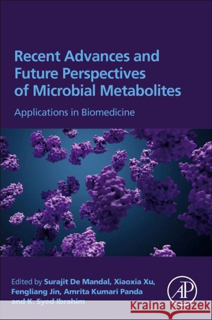 Recent Advances and Future Perspectives of Microbial Metabolites: Applications in Biomedicine Surajit d Ajit Kumar Passari Fengliang Jin 9780323901130