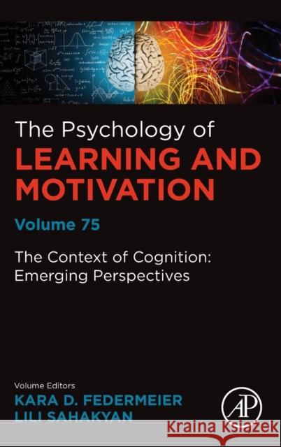 The Context of Cognition: Emerging Perspectives: Volume 75 Federmeier, Kara D. 9780323901352 Academic Press