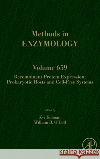 Recombinant Protein Expression: Prokaryotic Hosts and Cell-Free Systems: Volume 659 O'Dell, William B. 9780323901468