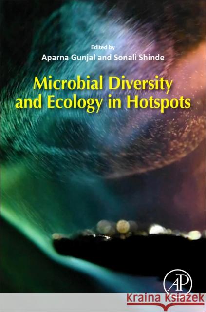 Microbial Diversity in Hotspots Aparna Gunjal Sonali Shinde 9780323901482