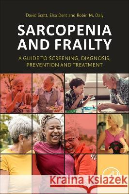 Sarcopenia and Frailty: A Guide to Screening, Diagnosis, Prevention and Treatment David Scott Elsa Dent Robin M. Daly 9780323901741