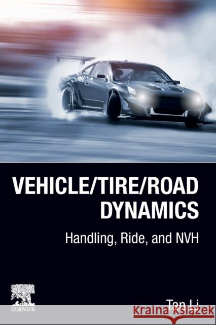 Vehicle/Tire/Road Dynamics: Handling, Ride, and Nvh Li, Tan 9780323901765 Elsevier - Health Sciences Division