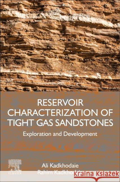 Reservoir Characterization of Tight Gas Sandstones: Exploration and Development Ali Kadkhodaie Rahim Kadkhodaie 9780323901802 Elsevier