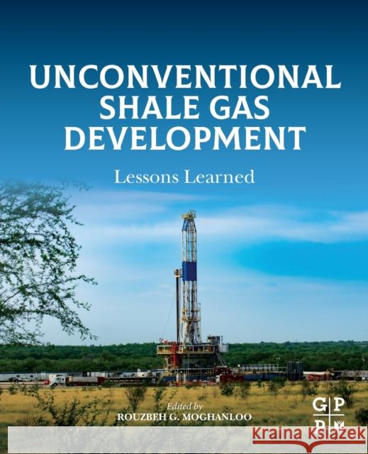 Unconventional Shale Gas Development: Lessons Learned Rouzbeh G. Moghanloo 9780323901857 Gulf Professional Publishing
