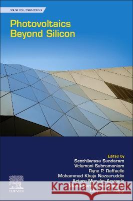 Photovoltaics Beyond Silicon: Innovative Materials, Sustainable Processing Technologies and Novel Device Structures Senthilarasu Sundaram Velumani Subramaniam Ryne P. Raffaelle 9780323901888