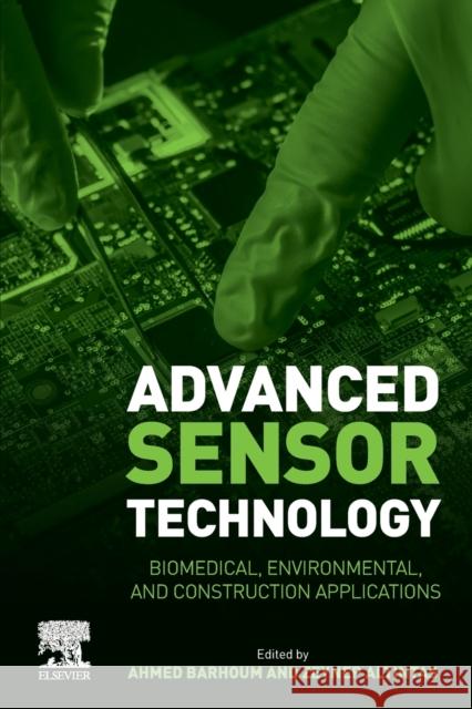 Advanced Sensor Technology: Biomedical, Environmental, and Construction Applications Ahmed Barhoum Zeynep Altintas 9780323902229