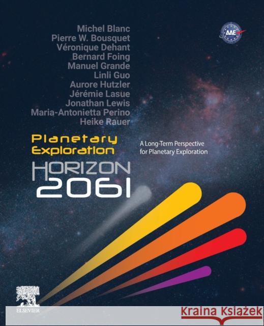 Planetary Exploration Horizon 2061: A Long-Term Perspective for Planetary Exploration Blanc, Michel 9780323902267 Elsevier