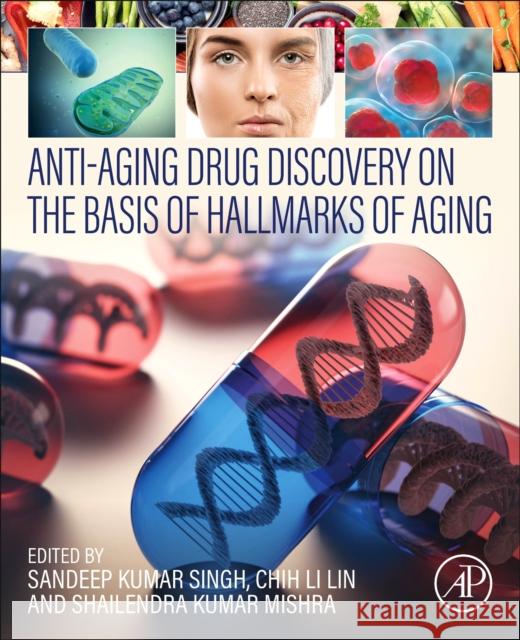 Anti-Aging Drug Discovery on the Basis of Hallmarks of Aging Sandeep Kumar Singh Chih Li Lin Shailendra Kumar Mishra 9780323902359 Academic Press