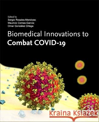 Biomedical Innovations to Combat Covid-19 Sergio Rosales Mendoza Mauricio Comas Garcia Omar Gonzalez Ortega 9780323902489 Academic Press